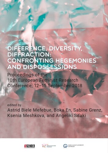 ﻿تفاوت ، تنوع ، پراش. مقابله با هژمونیها و دفع: مجموعه مقالات دهمین کنفرانس تحقیقاتی فمینیستی اروپا ، 12-15 سپتامبر 2018