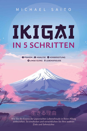 ﻿Ikigai در 5 مرحله: چگونه می توان جوهر جوی ژاپنی را در زندگی روزمره خود درگیر کرد. بنابراین اهداف و آرزوهای واقعی آنها را کشف و تحقق بخشید
