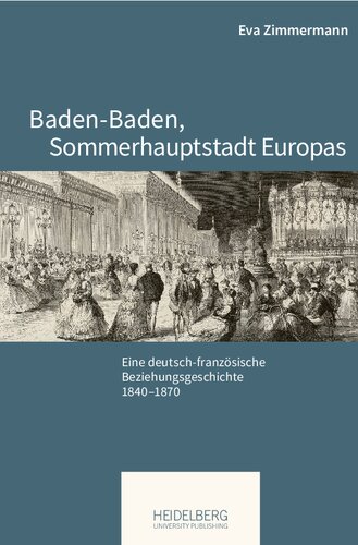 Baden-Baden, Sommerhauptstadt Europas: Eine deutsch-französische Beziehungsgeschichte, 1840–1870