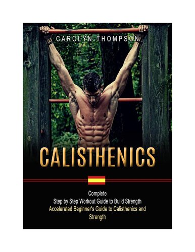 ﻿Calisthenics: راهنمای کامل گام به گام راهنمای تمرین برای ایجاد قدرت (راهنمای شروع مبتدی به کالریس و قدرت)