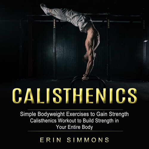 ﻿Calisthenics: تمرینات ساده وزن بدن برای به دست آوردن قدرت (تمرین Calisthenics برای ایجاد قدرت در کل بدن)