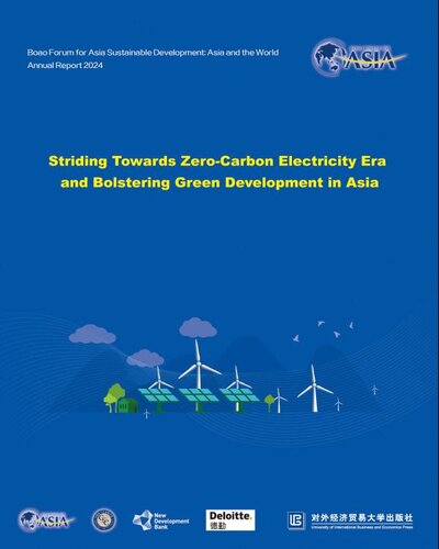 ﻿博鳌亚洲论坛可持续发展的亚洲与世界2024年度报告： 迈向零碳电力时代 推动亚洲绿色发展 = Boao Forum for Asia Sustainable Development: Asia and the World Annual Report 2024 — Striding Towards Zero-Carbon Electricity Era and Bolstering Green Development in Asia:英文