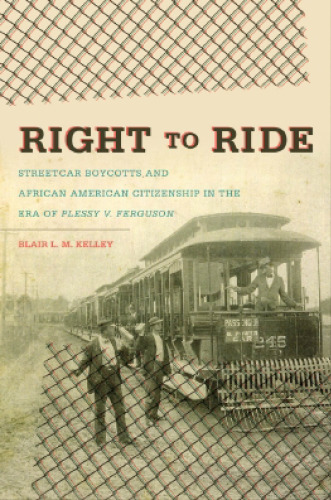 Right to Ride: Boycarot Streetcar و تابعیت آمریکایی آفریقایی در عصر Plessy در برابر Ferguson (سریال جان امید فرانکلین در تاریخ و فرهنگ آمریکایی آفریقایی)