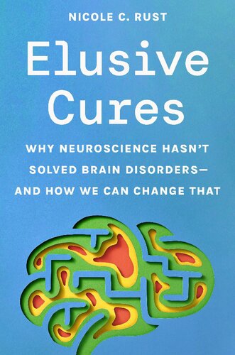 ﻿درمان های گریزان: چرا علوم اعصاب اختلالات مغزی را حل نکرده است - و چگونه می توانیم آن را تغییر دهیم