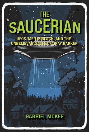 ﻿The Saucerian: UFO ها ، مردان به رنگ سیاه و زندگی باورنکردنی Barker Grey