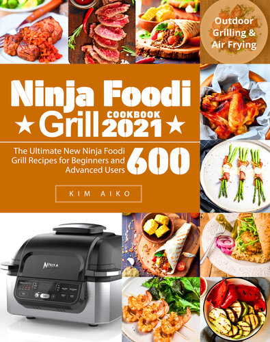 ﻿کتاب آشپزی Ninja Foodi Grill 2021: The Ultimate New Ninja Foodi Grill Grill دستور العمل های مبتدی و کاربران پیشرفته | کباب کردن در فضای باز