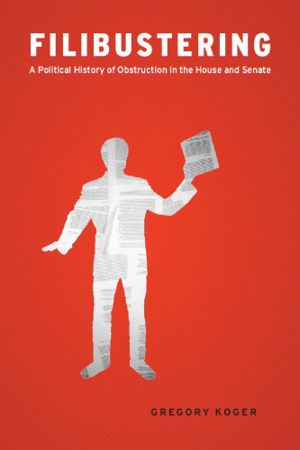 Filibustering: تاریخ سیاسی انسداد در مجلس و مجلس سنا (مطالعات شیکاگو در سیاست آمریکا)