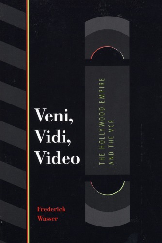 ﻿Veni, Vidi, Video: The Hollywood Empire and the Vcr (مجموعه مطالعات فیلم و رسانه تگزاس)