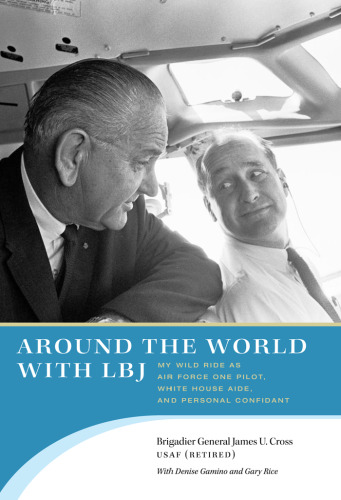 ﻿دور دنیا با LBJ: My Wild Ride به عنوان خلبان Air Force One، دستیار کاخ سفید و شخص محرم