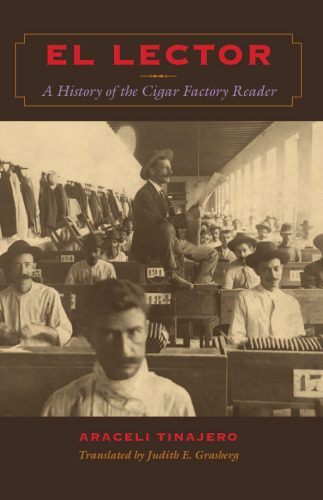El Lector: A History of the Cigar Factory Reader (ترجمه های Llilas از مجموعه آمریکای لاتین)