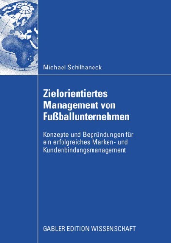 ﻿Zielorientiertes Management von Fußballunternehmen: Konzepte und Begründungen für ein erfolgreiches Marken- und Kundenbindungsmanagement