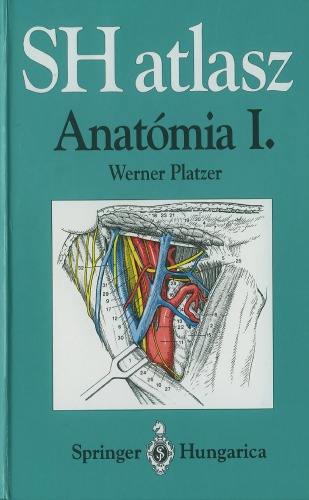 ﻿SH atlasz Anatomy: vol I., Musculoskeletal system Springer Hungarica Atlas of Human Anatomy vol. من.