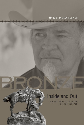 Bronze Inside and Out: خاطرات بیوگرافی از Bob Scriver (میراث به اشتراک گذاشته شده)
