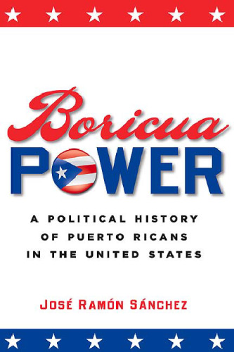 قدرت Boricua: تاریخ سیاسی Puerto Ricans در ایالات متحده است