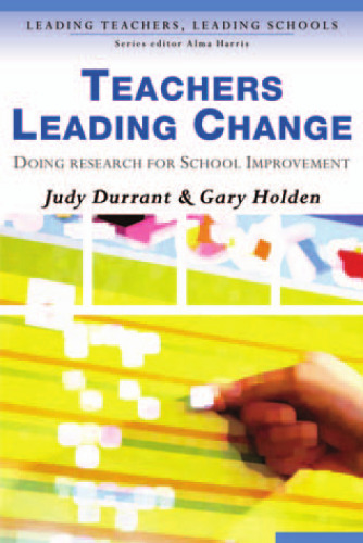 ﻿Teachers Leading Change: Doing Research for School Improvement (معلمان پیشرو، مجموعه مدارس پیشرو)