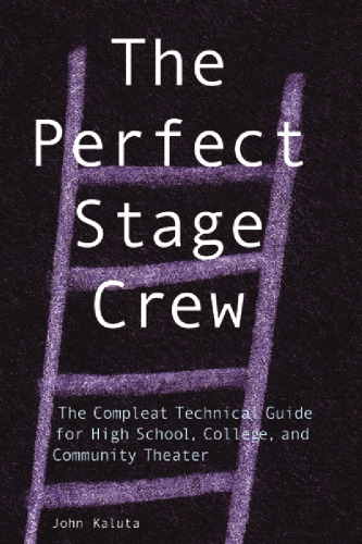 ﻿The Perfect Stage Crew: The Complet Technical Guide for High School، College، and Community Theater