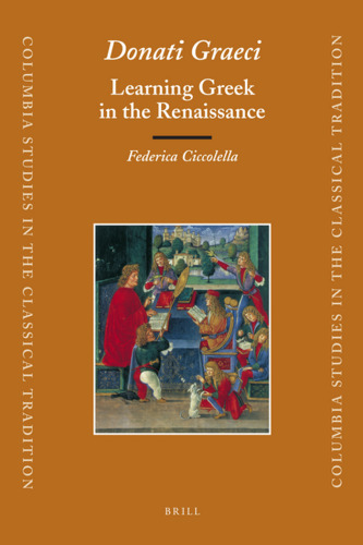 Donati Graeci: یادگیری یونانی در رنسانس (مطالعات کلمبیا در سنت کلاسیک)