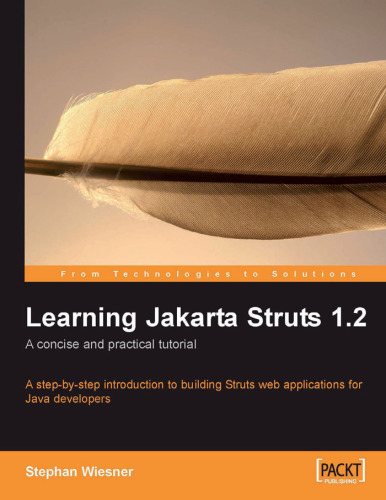 آموزش Jakarta Struts 1.2: آموزش مختصر و عملی: یک گام به گام مقدمه ای برای ساخت برنامه های Struts وب برای توسعه دهندگان جاوا