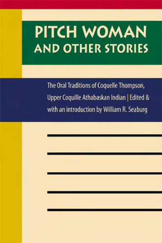 Pitch Woman and Other Stories: The Oral Traditions of Coquelle Thompson، Upper Coquille Athabaskan Indian (ادبیات بومی قاره آمریکا)
