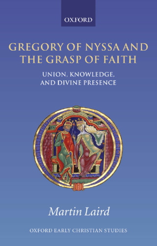گرگوری نایسا و درک ایمان: اتحاد، دانش و حضور الهی (مطالعات اولیه مسیحی آکسفورد)