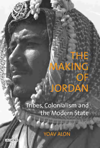 The Making of Jordan: قبایل ، استعمار و دولت مدرن (کتابخانه مطالعات خاورمیانه مدرن)