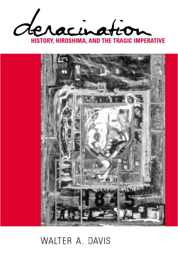 ﻿Deracination: Historicity، Hiroshima، and the Tragic Imperative