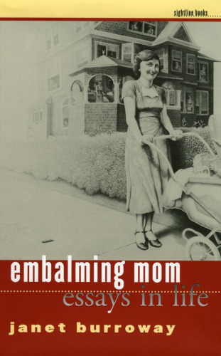 ﻿Embalming Mom: Essays in Life (Sightline Books: the Iowa Series in Literary Nonfiction)