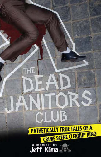 The Dead Janitors Club: افسانه ای داستانهای واقعی یک پادشاه پاکسازی صحنه جنایت