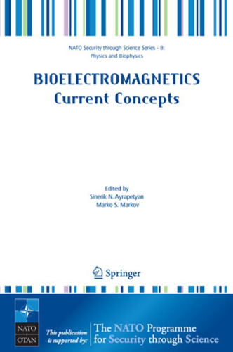 Bioelectromagnetics مفاهیم فعلی: سازوکارهای اثر بیولوژیکی پالسهای با قدرت بسیار بالا (علوم ناتو برای صلح و امنیت سری B: فیزیک و بیوفیزیک)