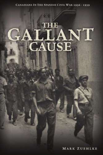 The Gallant Cause: کانادایی ها در جنگ داخلی اسپانیا 1936 - 1939