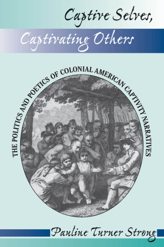 ﻿خودهای اسیر، مجذوب دیگران: سیاست و شاعرانگی روایت‌های اسارت آمریکایی استعماری