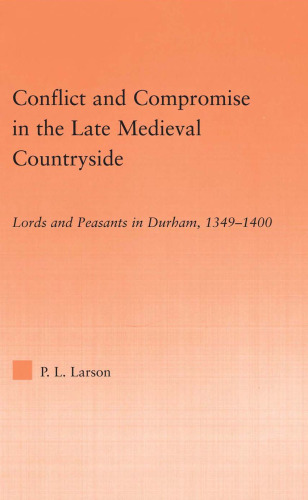 ﻿تضاد و سازش در روستاهای قرون وسطی اواخر: اربابان و دهقانان در دورهام، 1349-1400 (مطالعاتی در تاریخ و فرهنگ قرون وسطی)