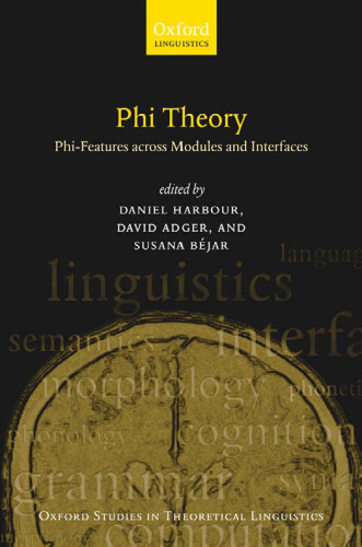 ﻿Phi-Theory: Phi-Features Across Modules and Interfaces (مطالعات آکسفورد در زبان شناسی نظری)
