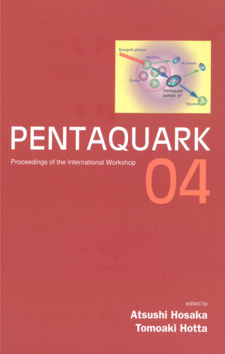 ﻿Pentaquark 04: Proceedings of International Workshop، Spring-8، ژاپن، 20-23 ژوئیه 2004 (مجموعه مقالات کارگاه بین المللی)