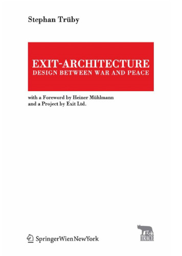 ﻿خروجی-معماری. طراحی بین جنگ و صلح: با پیشگفتار هاینر مولمان و پروژه ای توسط Exit Ltd. (انتقال TRACE در بلاغت، هنر و تکامل فرهنگی)