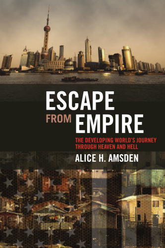 ﻿Escape from Empire: The Developing World's Journey from the Heaven and Hell