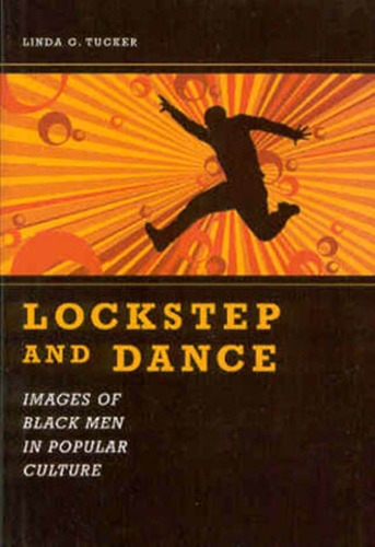 ﻿Lockstep And Dance: Images of Black Men in Culture Popular (مجموعه مارگارت واکر الکساندر در مطالعات آفریقایی آمریکایی)