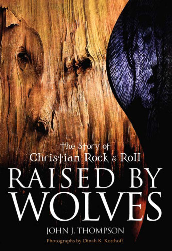 ﻿بزرگ شده توسط Wolves: The Story of Christian Rock & Roll