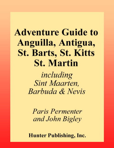 ﻿راهنمای ماجراجویی به آنگویلا، آنتیگوا، سنت بارتز، سنت کیتس، سنت مارتین: شامل سینت مارتن، باربودا و نویس، نسخه دوم (راهنماهای سفر شکارچی)