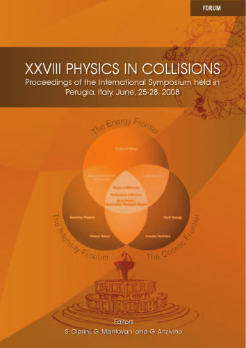 ﻿XXVIII PHYSICS IN COLLISIONS، مجموعه مقالات سمپوزیوم بین المللی که در پروجا، ایتالیا، 25 تا 28 ژوئن 2008 برگزار شد.