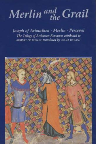 ﻿Merlin and the Grail: Joseph of Arimathea, Merlin, Perceval: The Trilogy of Arthurian Prose Romances منسوب به رابرت دی بورون (مطالعات آرتوریایی) (ج 48)
