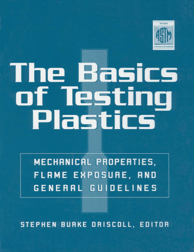﻿مبانی آزمایش پلاستیک: خواص مکانیکی، قرار گرفتن در معرض شعله، و دستورالعمل های عمومی (سری راهنمای Astm)