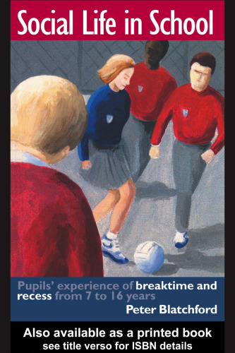 ﻿زندگی اجتماعی در مدرسه: تجربیات دانش آموزان از زمان استراحت و استراحت از 7 تا 16 (تغییر و توسعه آموزشی)