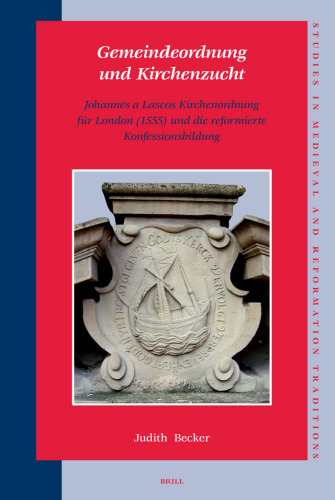 ﻿نظم کلیسا و نظم کلیسایی: دستور کلیسای جان لاسکو برای لندن (1555) و اعتصاب گرایی اصلاح شده (مطالعات در سنت های قرون وسطایی و اصلاحات) (نسخه انگلیسی)