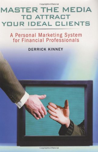 ﻿تسلط بر رسانه برای جذب مشتریان ایده آل شما: یک سیستم بازاریابی شخصی برای حرفه ای های مالی
