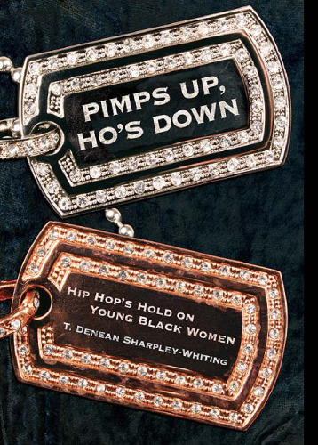 ﻿Pimps Up, Ho's Down: Hip Hop's Hold on Young Black Women