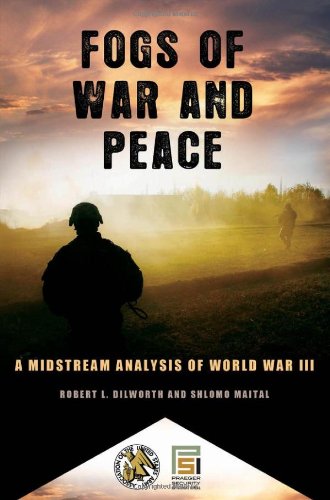 ﻿Fogs of War and Peace: A Midstream Analysis of World War III (Praeger Security International)