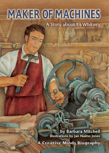 ﻿Maker of Machines: A Story about Eli Whitney (بیوگرافی ذهن های خلاق)