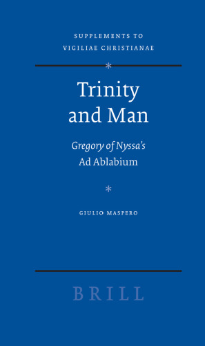 ﻿Trinity and Man: Gregory of Nyssa’s Ad Ablabium (مکمل هایی برای Vigiliae Christianae)