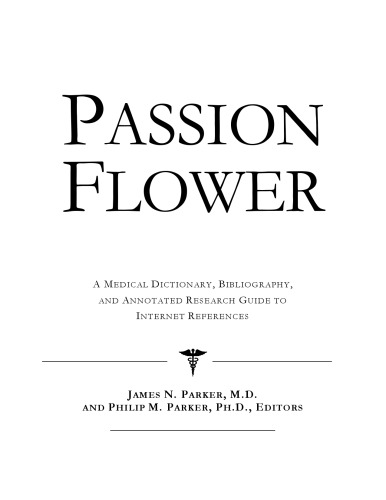 ﻿Passion Flower: یک فرهنگ لغت پزشکی، کتابشناسی، و راهنمای تحقیق مشروح برای مراجع اینترنتی